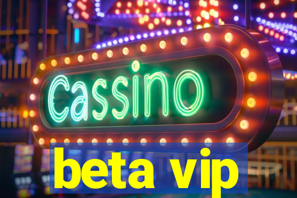beta vip